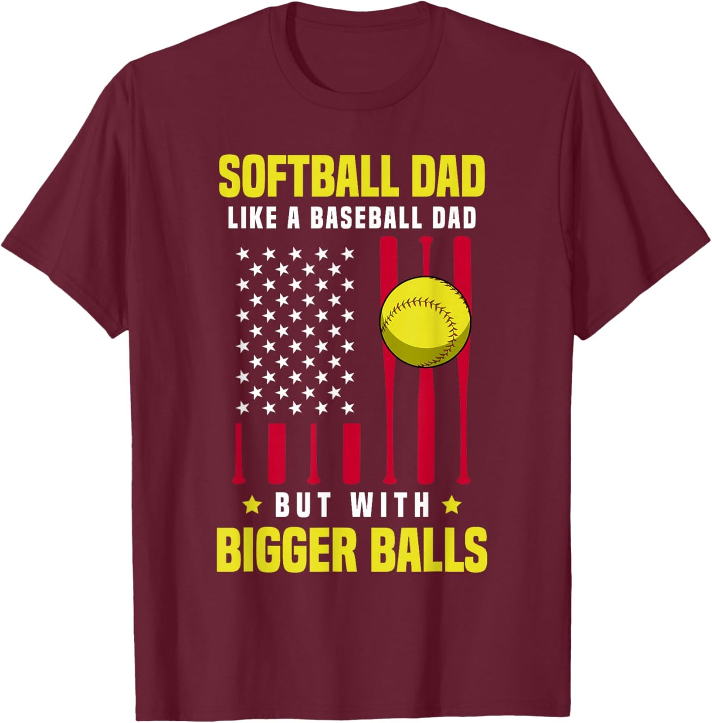 Softball Dad Like a Baseball Dad But With Bigger Balls T-Shirt - T-Shirt | Maroon