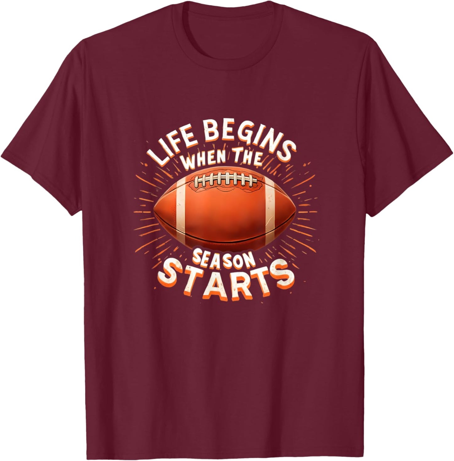 Life Begins When Football Season Starts Fan Lover Supporter T-Shirt - T-Shirt | Maroon