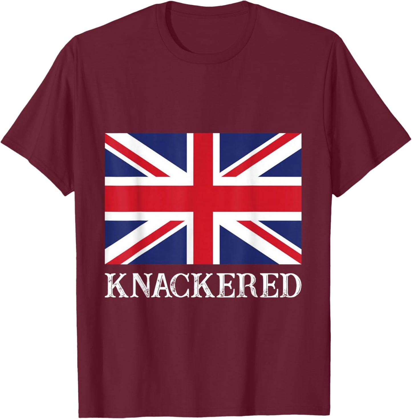 Knackered England Union Jack Flag UK British Slang T-Shirt - T-Shirt | Maroon