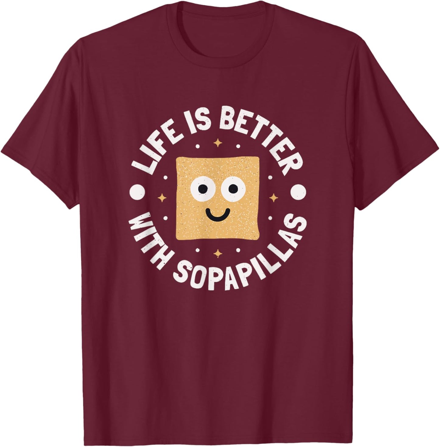 Life Is Better With Sopapillas - New Mexican Sopapilla T-Shirt - T-Shirt | Maroon