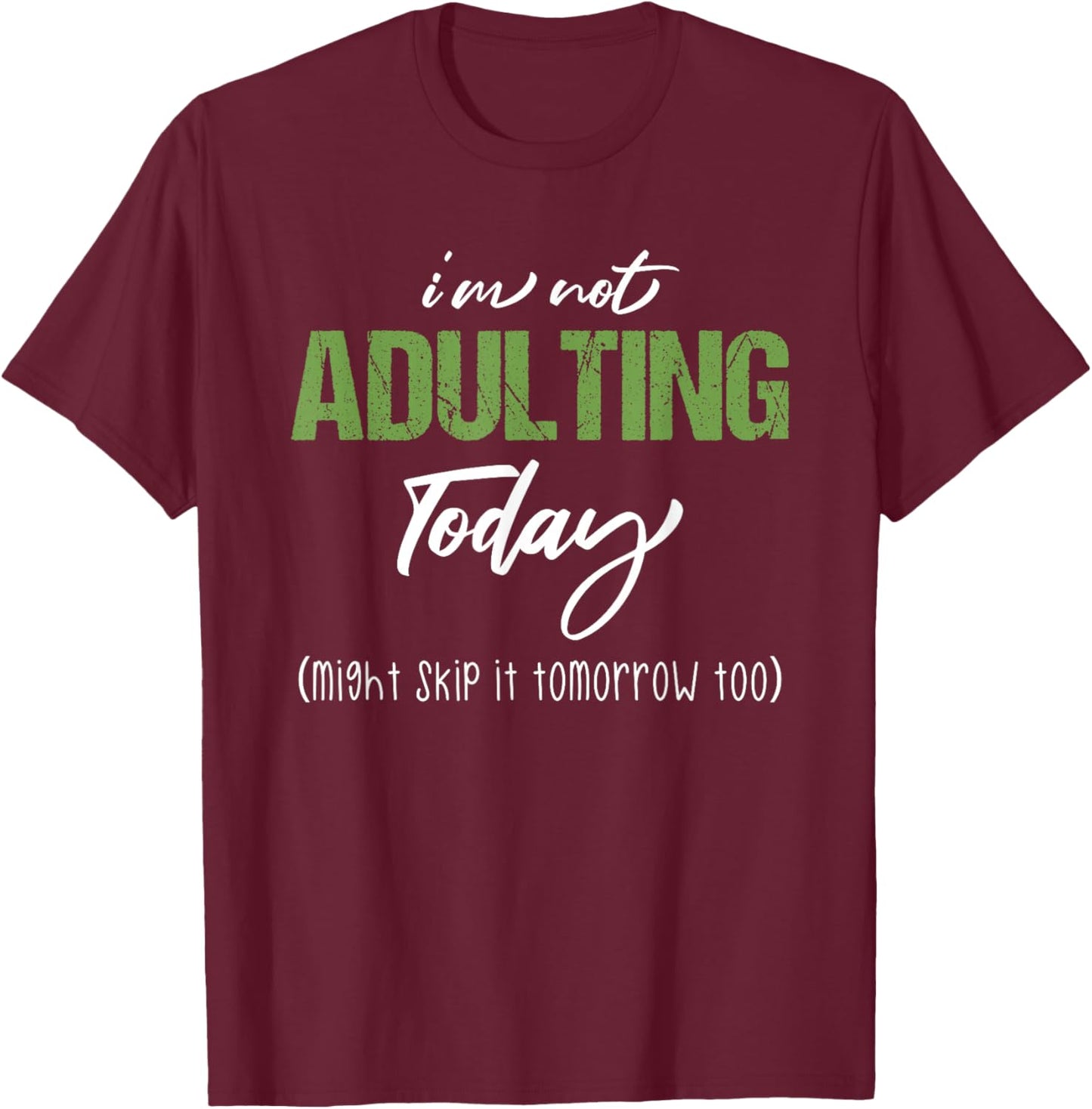 I'm Not Adulting Today Sarcastic Adulting Is Hard Teen Adult T-Shirt - T-Shirt | Maroon