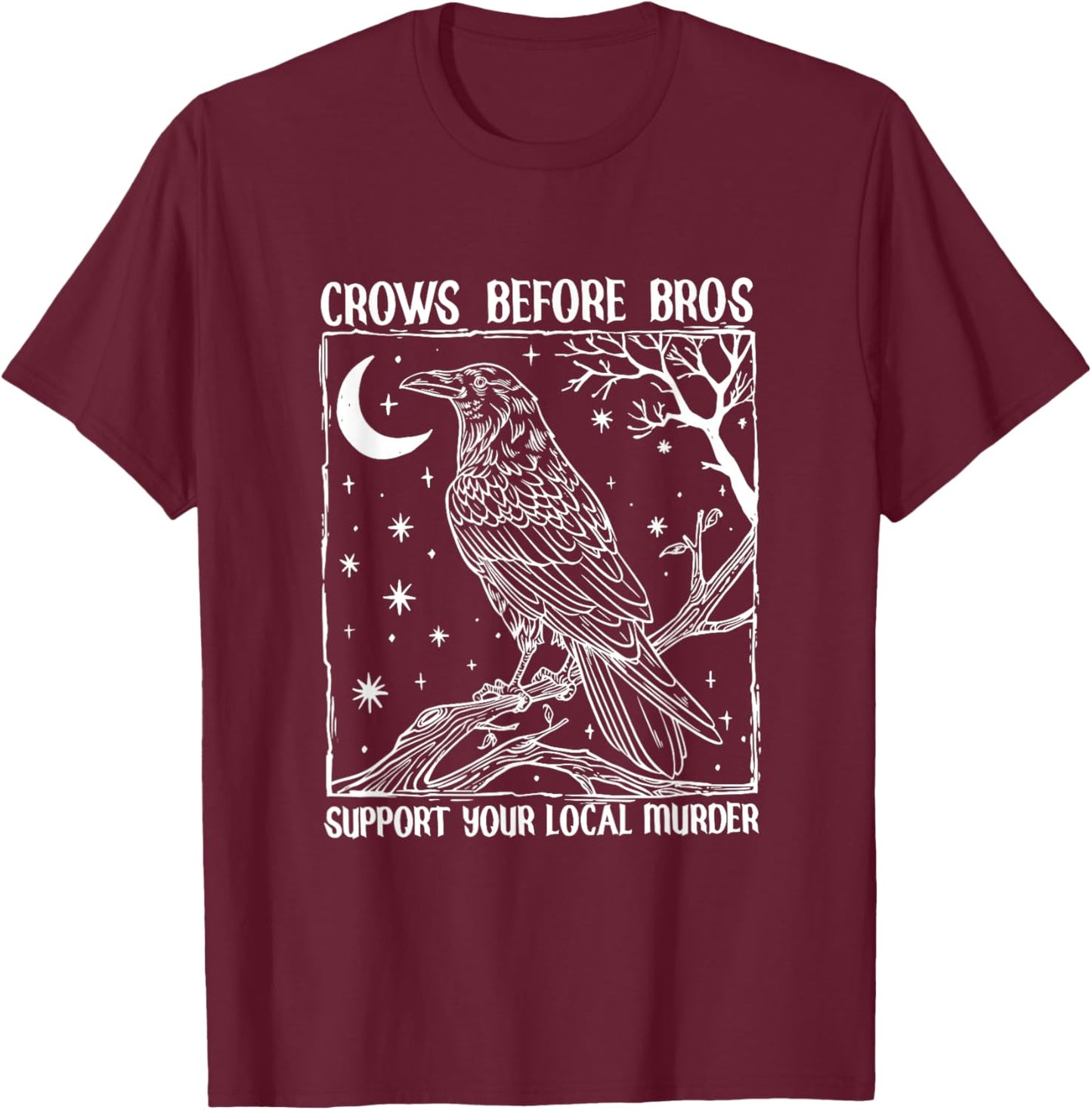 Funny Crows Before Bros Support Your Local Murder Raven T-Shirt - T-Shirt | Maroon