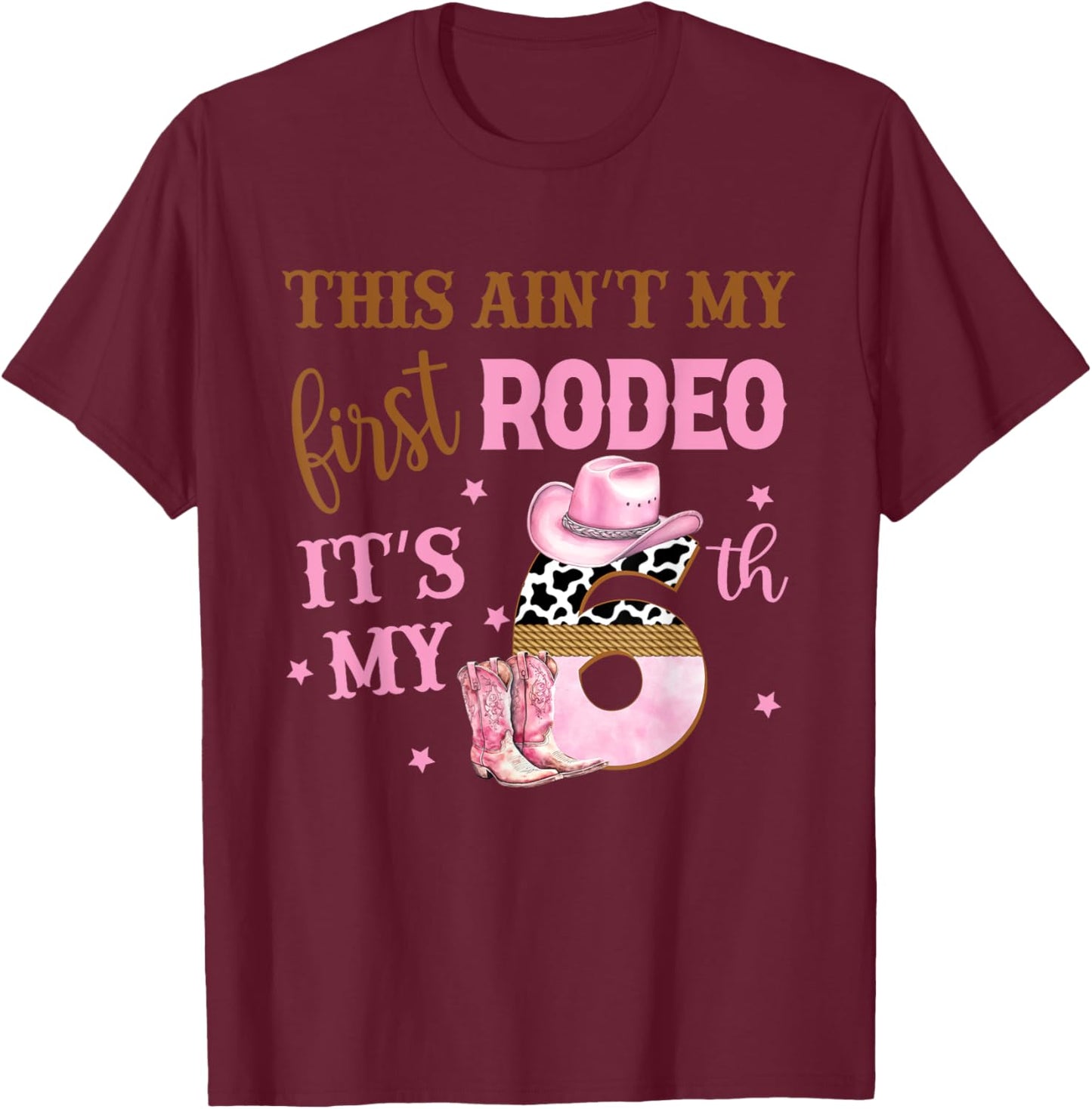 This Ain't My First Rodeo Its My 6th Birthday Outfit Girl T-Shirt - T-Shirt | Maroon