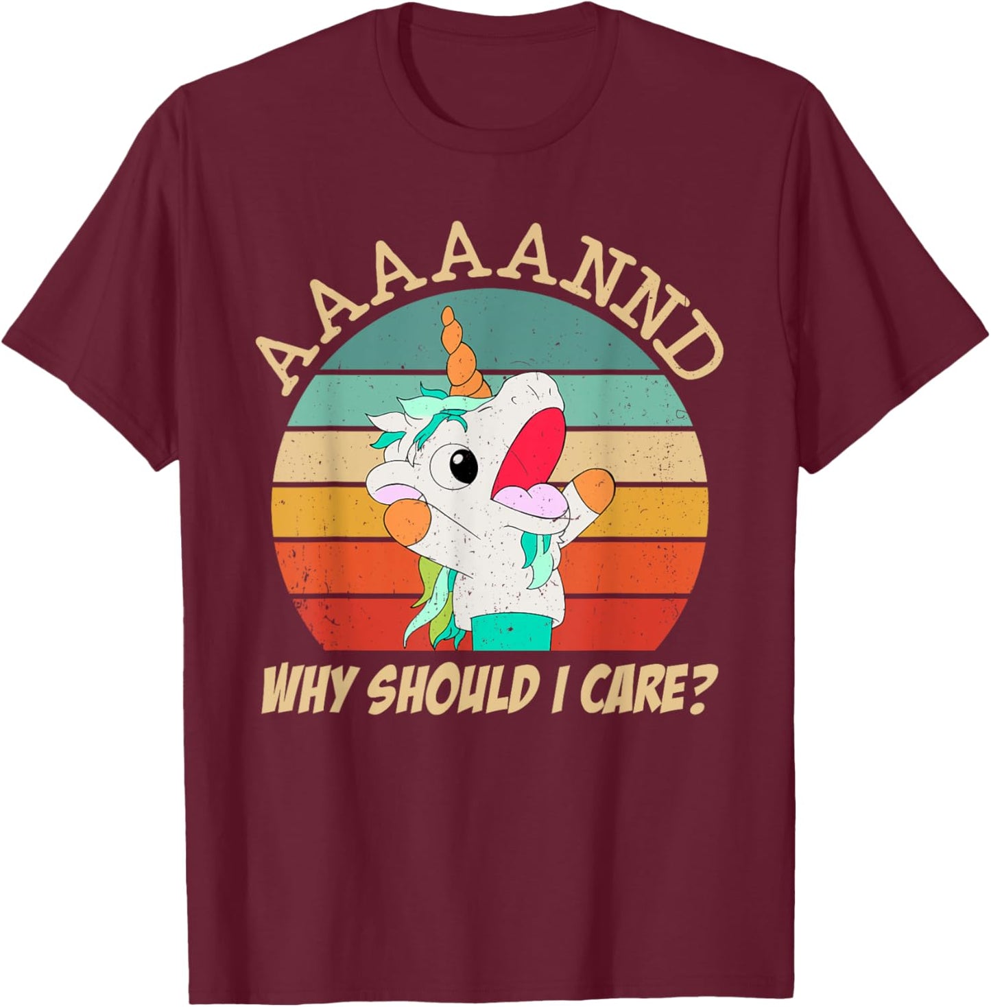 And Why Should I Care? Funny Sarcastic Unicorn Meme T-Shirt - T-Shirt | Maroon