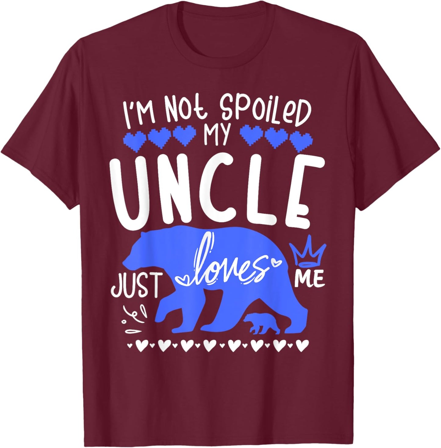 I'm Not Spoiled Baby Bear My Uncle Just Loves Me Team Boys T-Shirt - T-Shirt | Maroon