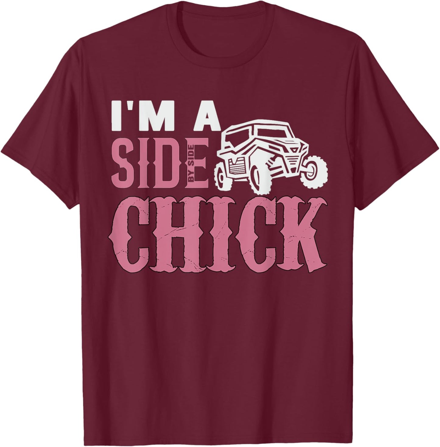SXS UTV I'm A Side Chick Funny Pink Mudding Off-roading T-Shirt - T-Shirt | Maroon