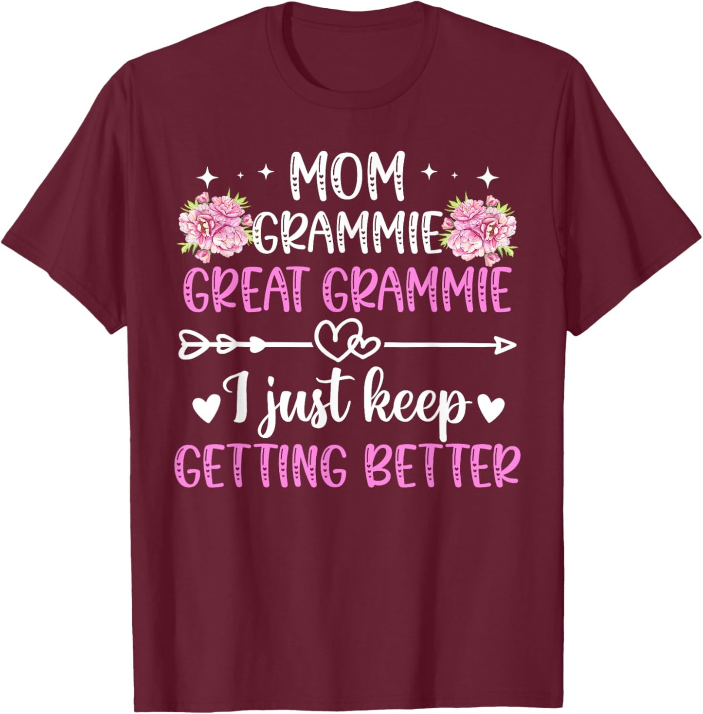 Mom Grammie Great Grammie Keep Getting Better Great Grammie T-Shirt - T-Shirt | Maroon