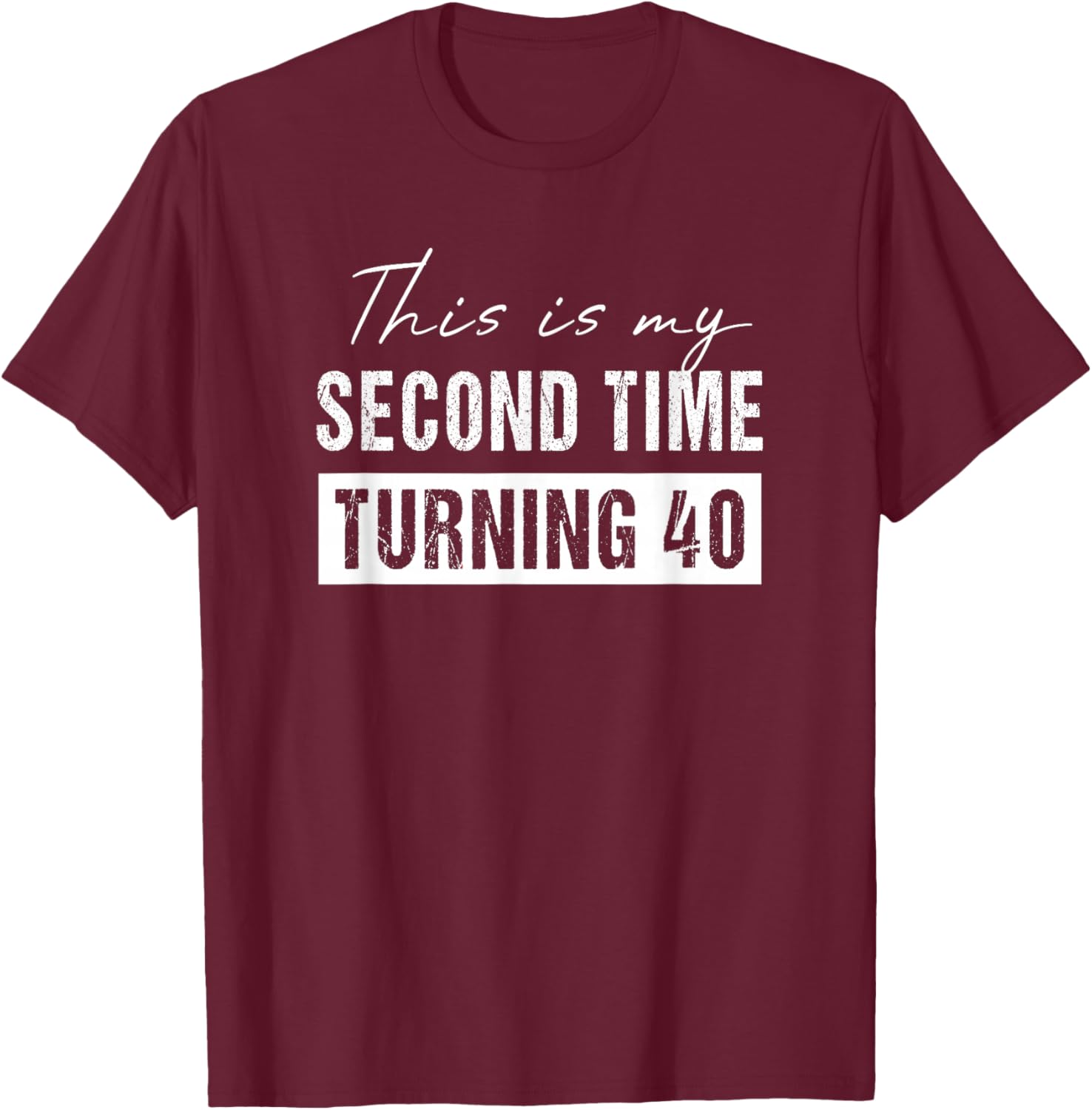 This is my second time turning 40 - Funny 80th Birthday T-Shirt - T-Shirt | Maroon