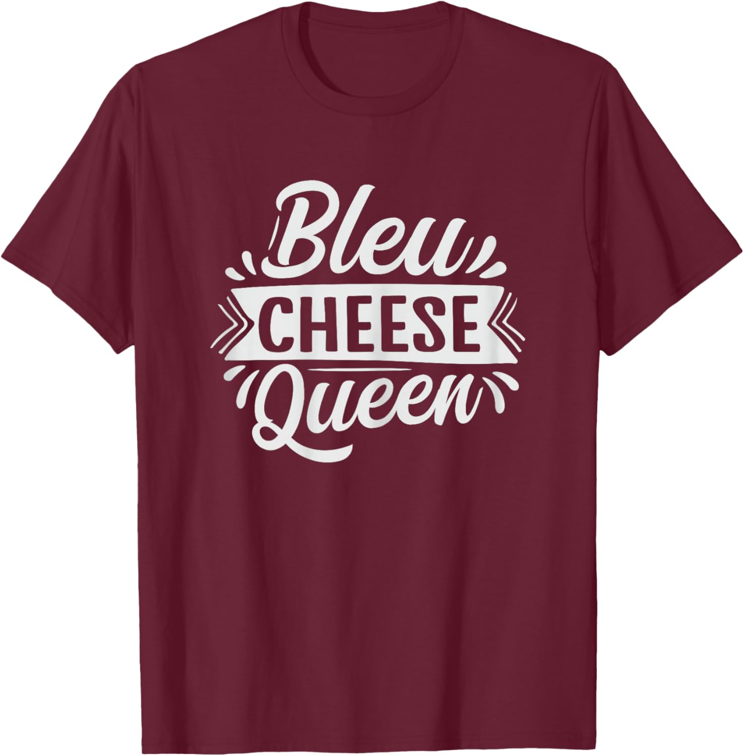 Bleu Cheese Queen Design for a Bleu Cheese lover T-Shirt - T-Shirt | Maroon