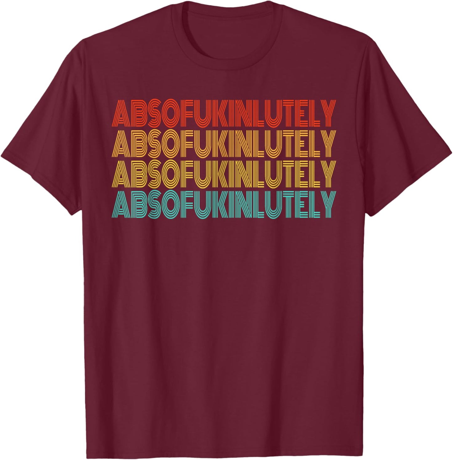 Retro Absofukinlutely Men Women Humor Saying T-Shirt - T-Shirt | Maroon