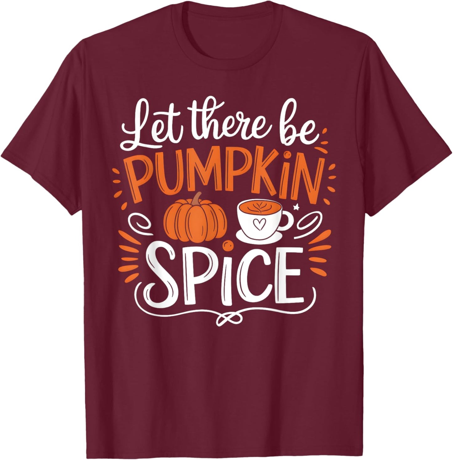 Let There Be Pumpkin Spice Latte Fall Autumn Thanksgiving T-Shirt - T-Shirt | Maroon