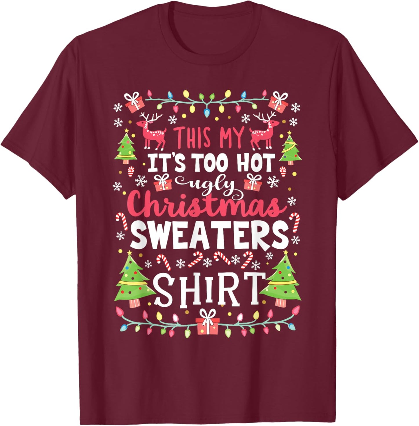 Too Hot for Ugly Christmas Sweaters Funny Holiday Look T-Shirt - T-Shirt | Maroon