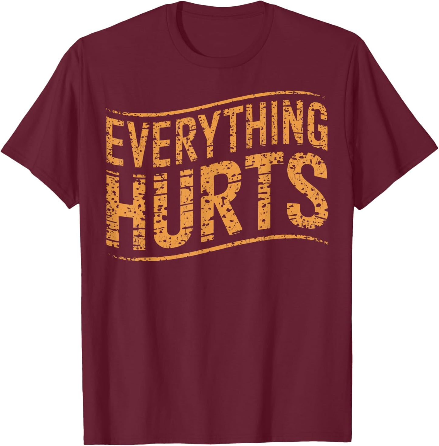 Everything Hurts Gym Humor Everything Hurts Gym Post Workout T-Shirt - T-Shirt | Maroon