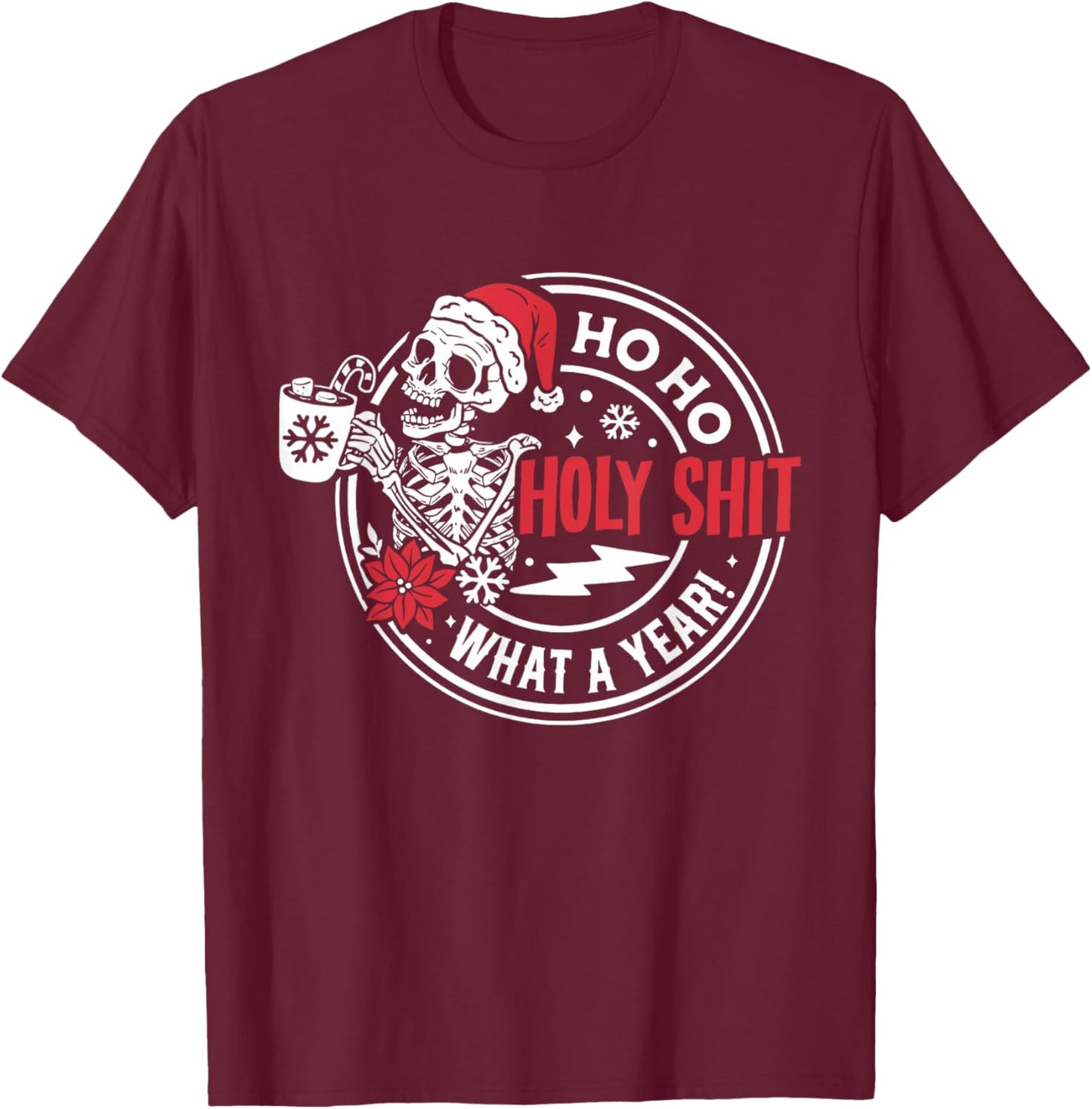Ho Ho Holy Shit What a Year Shirt Funny Christmas Skeleton T-Shirt - T-Shirt | Maroon