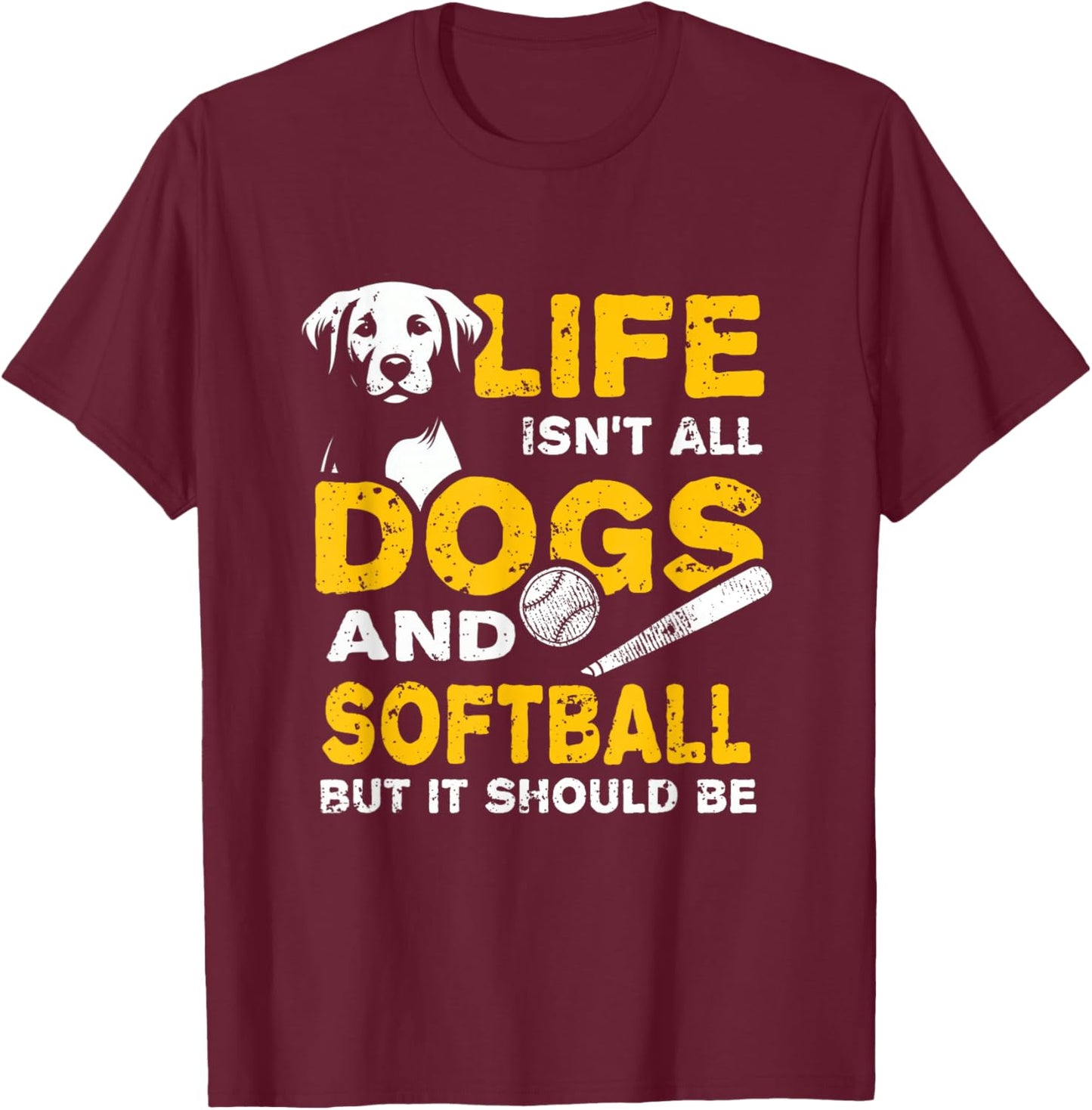 Funny Life Isn't All Dogs And Softball T-Shirt - T-Shirt | Maroon