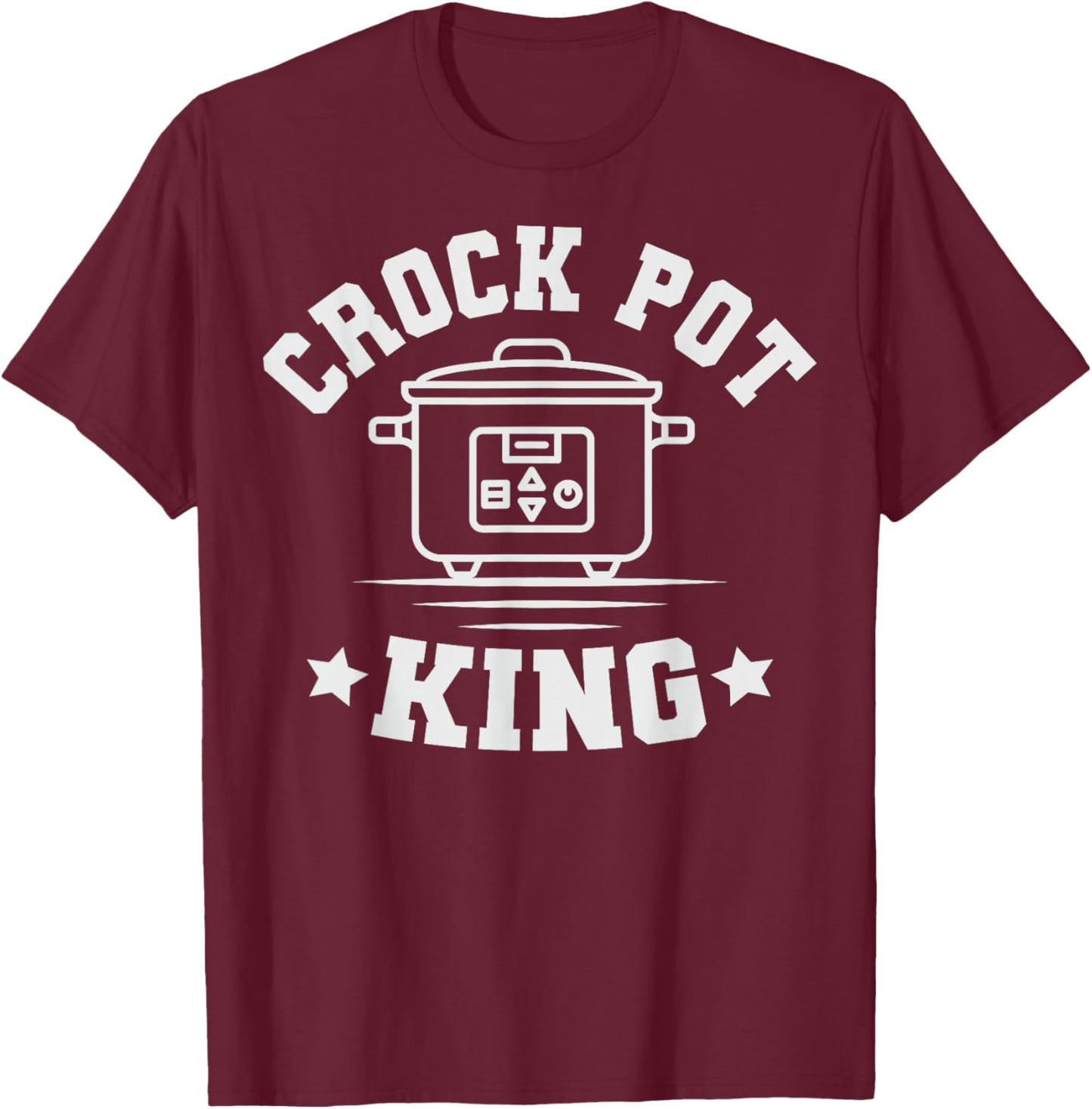 Crock Pot King Quote for a Crock Pot expert T-Shirt - T-Shirt | Maroon