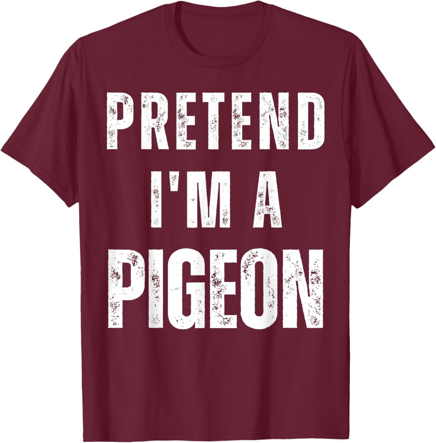 Pretend I'm a Pigeon Matching Costume Funny Halloween T-Shirt - T-Shirt | Maroon