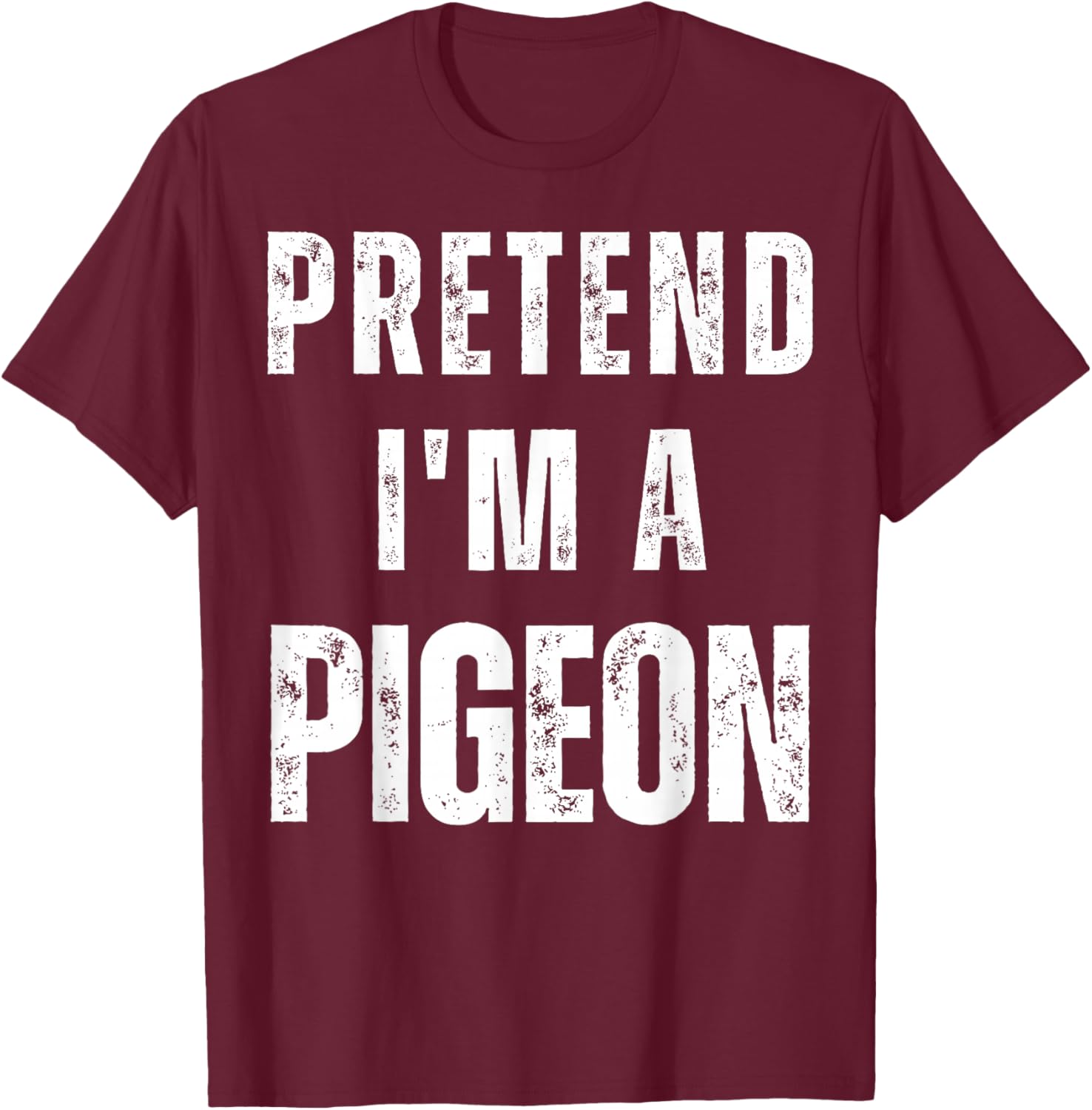 Pretend I'm a Pigeon Matching Costume Funny Halloween T-Shirt - T-Shirt | Maroon