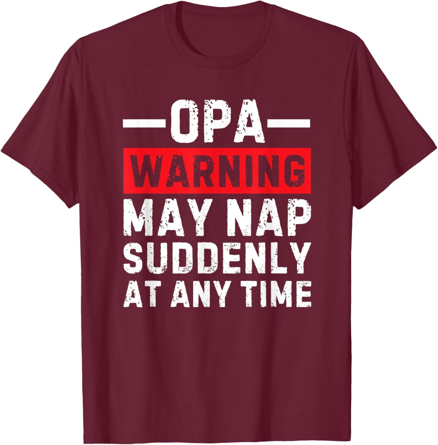 Opa Warning May Nap Suddenly At Any Time T-Shirt - T-Shirt | Maroon