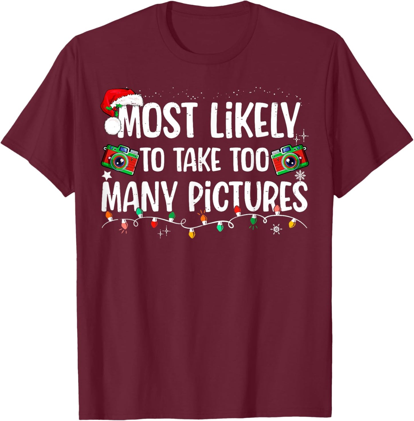 Most Likely To Take Too Many Pictures Family Christmas T-Shirt - T-Shirt | Maroon