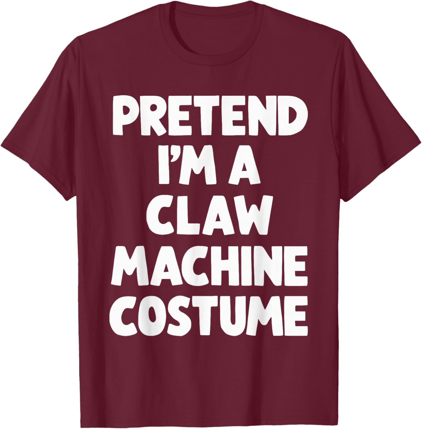 Pretend I'm A Claw Machine Costume T-Shirt - T-Shirt | Maroon
