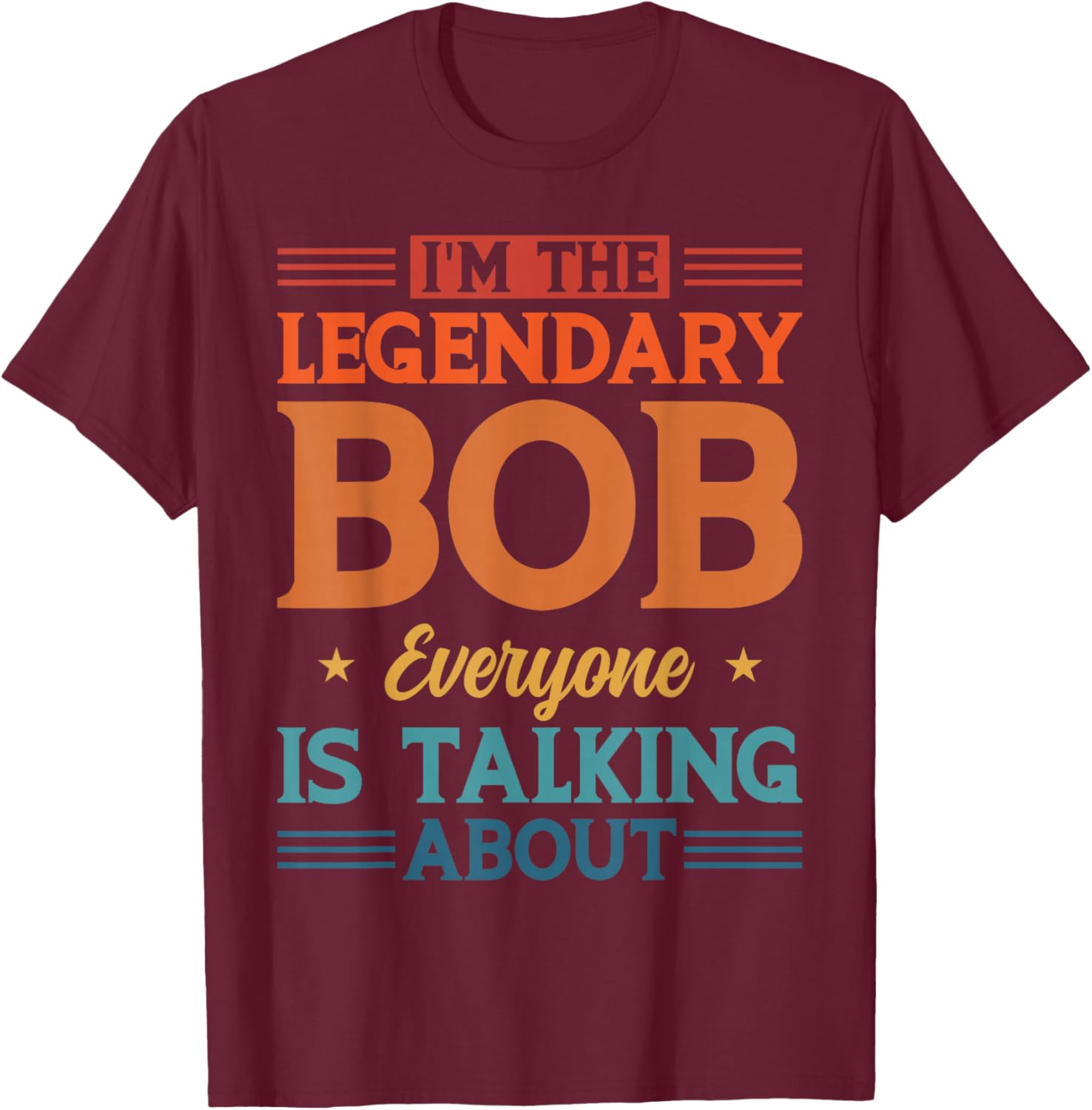 Personalized I'm The Legendary Bob Personal Name T-Shirt - T-Shirt | Maroon