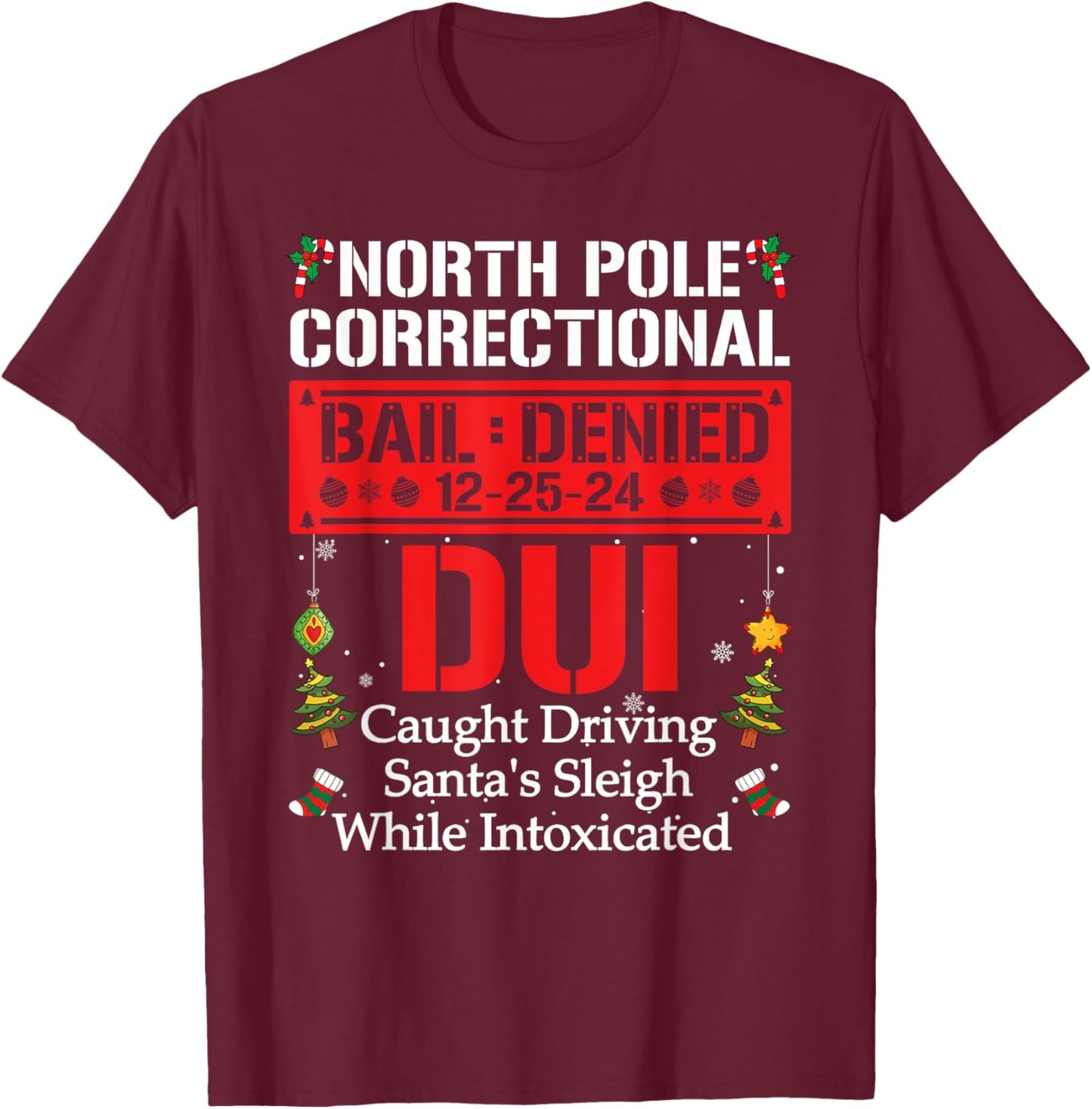 North Pole Correctional DUI Caught Driving Santa's Sleigh T-Shirt - T-Shirt | Maroon