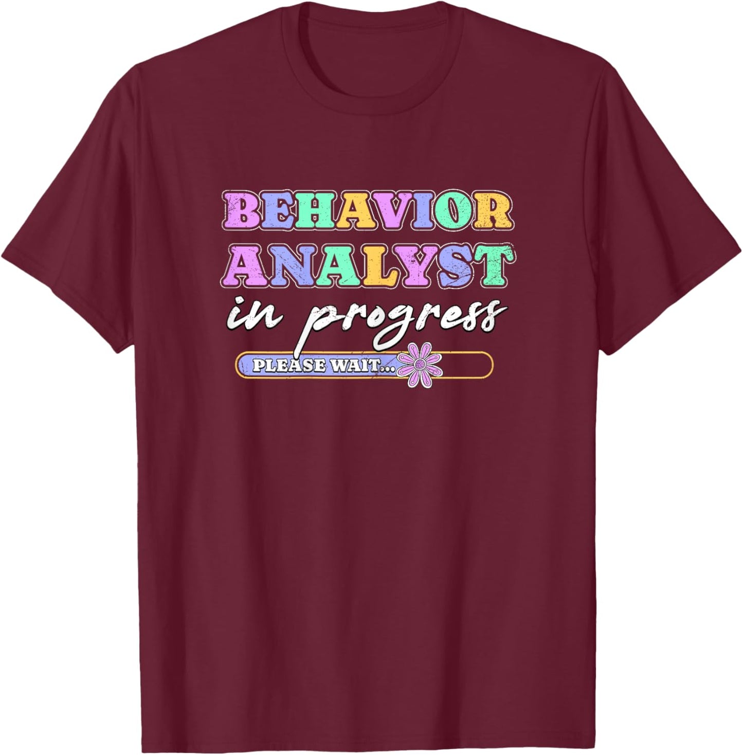 Behavior Analyst In Progress Future Behavior Analyst Grunge T-Shirt - T-Shirt | Maroon