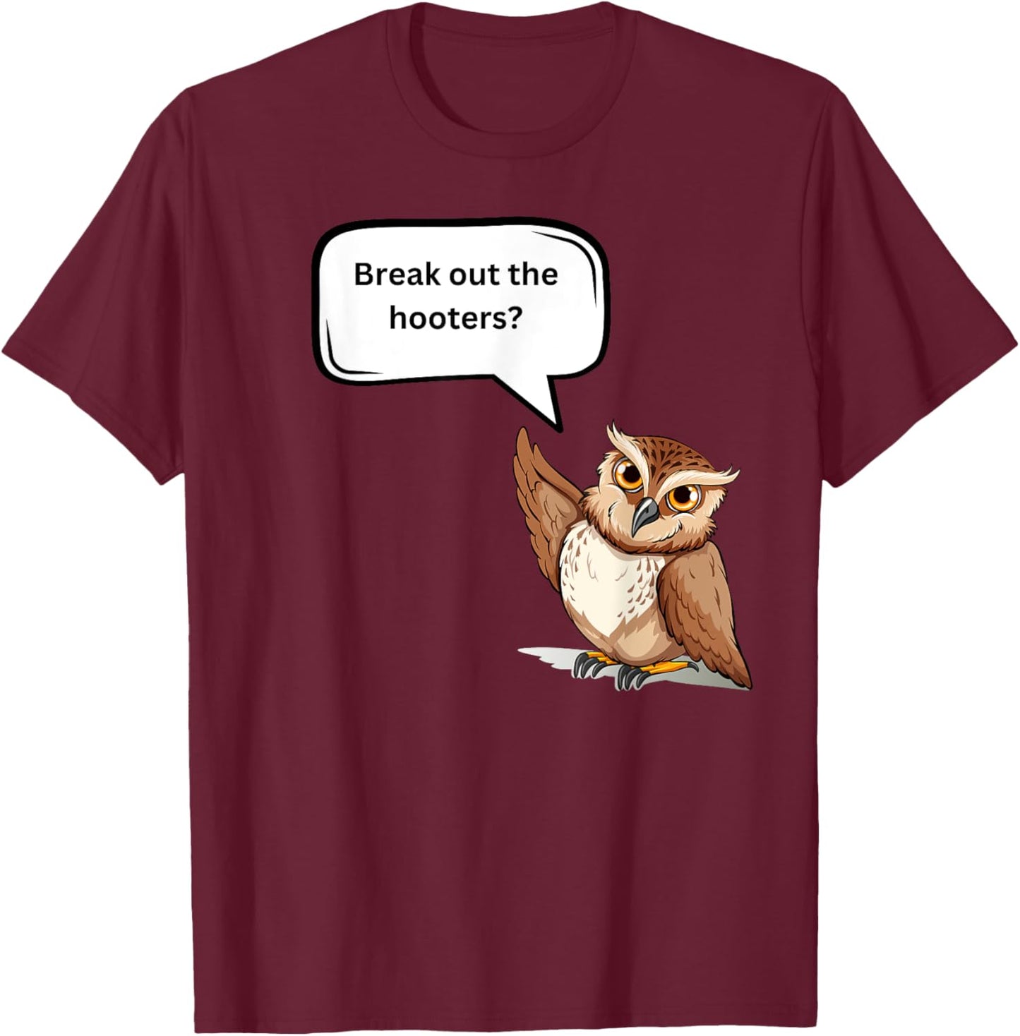 Fun Graphic- Break out the hooters! T-Shirt - T-Shirt | Maroon