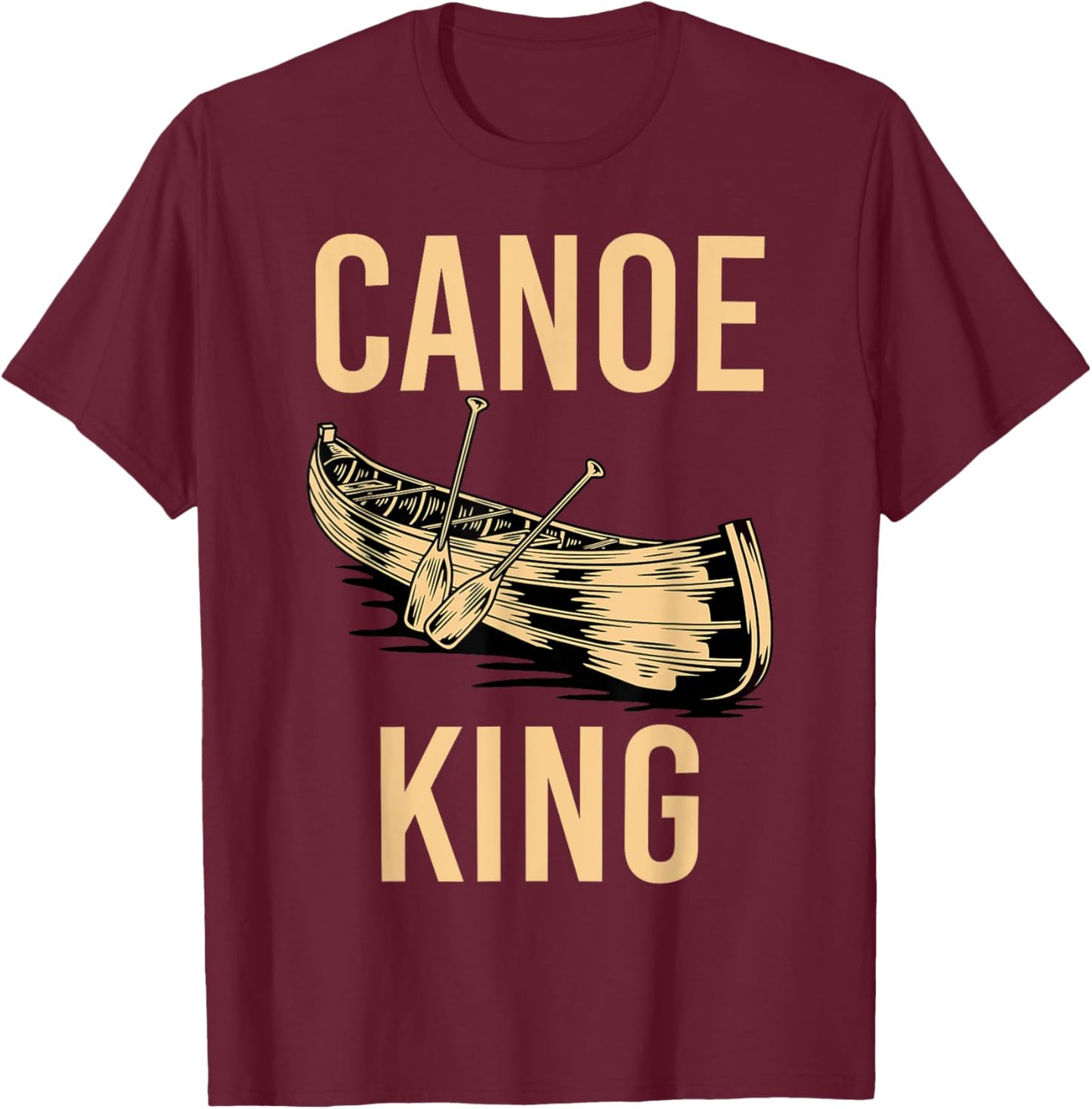 Canoe King Paddling Funny Kayaking Canoeing Lovers Canoe T-Shirt - T-Shirt | Maroon