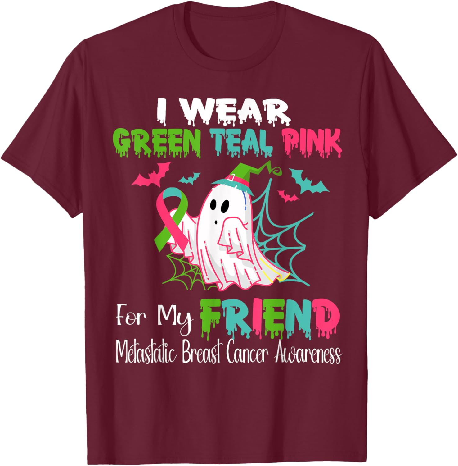Wear Green Teal Pink For My Friend Metastatic Breast Cancer T-Shirt - T-Shirt | Maroon