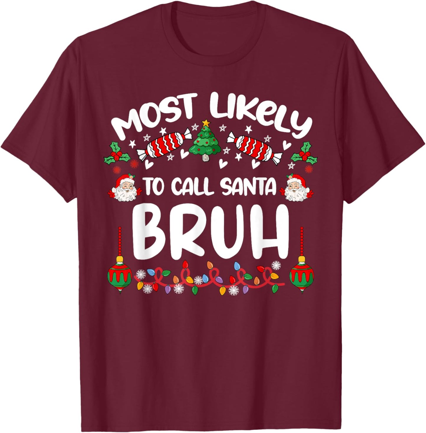 Most Likely To Call Santa Bruh Family Christmas 2024 Men Kid T-Shirt - T-Shirt | Maroon