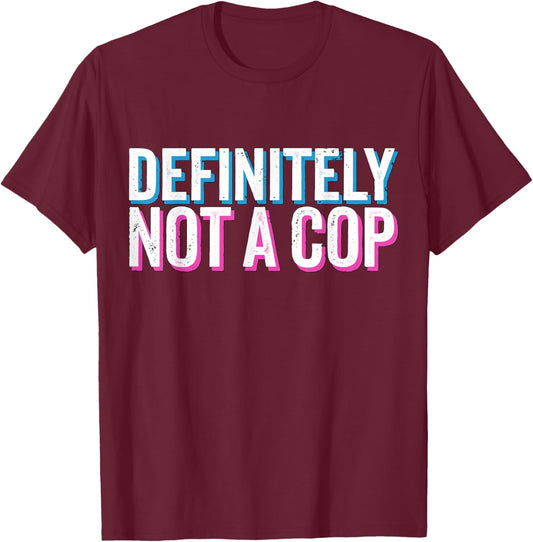 Definitely not a Cop Undercover Police Costume T-Shirt - T-Shirt | Maroon