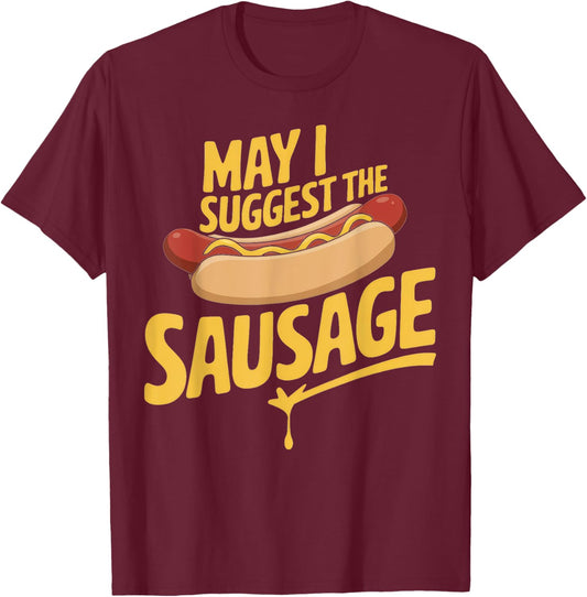 May I Suggest The Sausage Inappropriate Humor T-Shirt - T-Shirt | Maroon