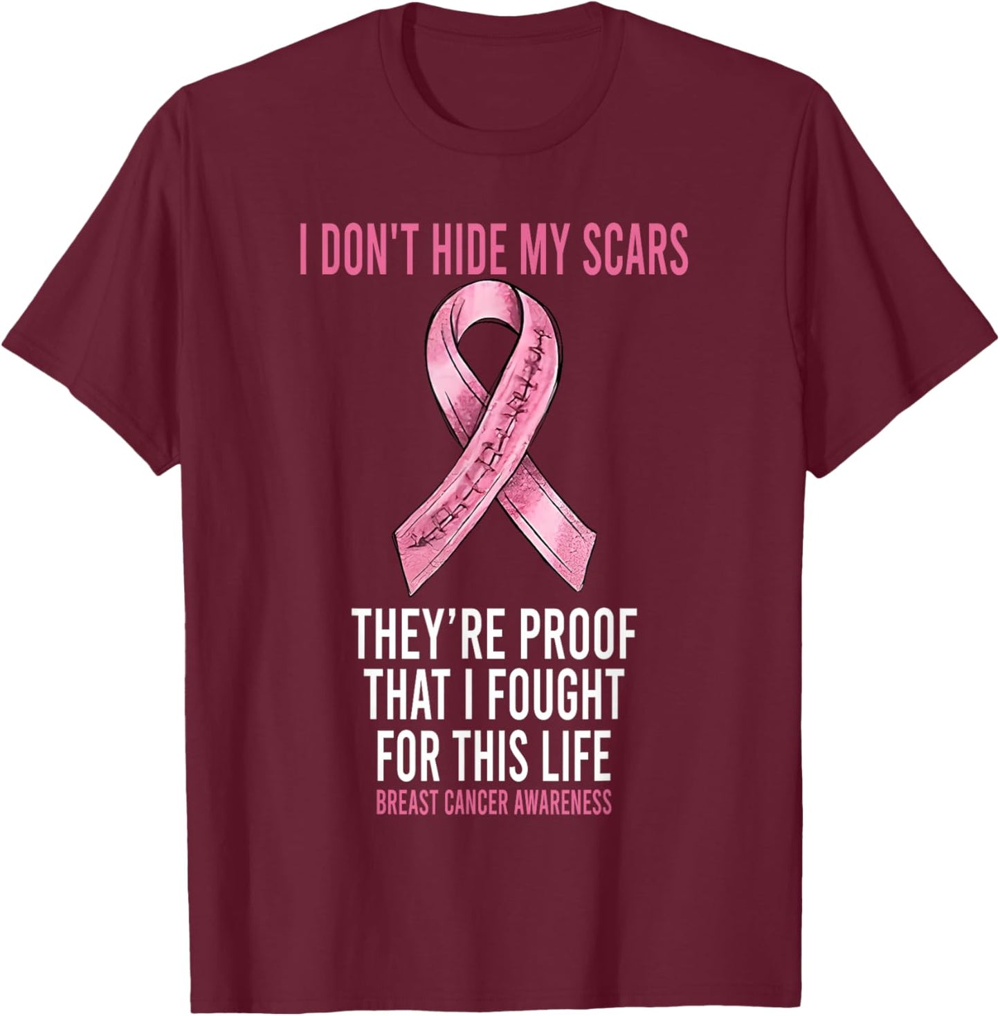I Didn't Hide My Scars They're Proof That I Fought T-Shirt - T-Shirt | Maroon