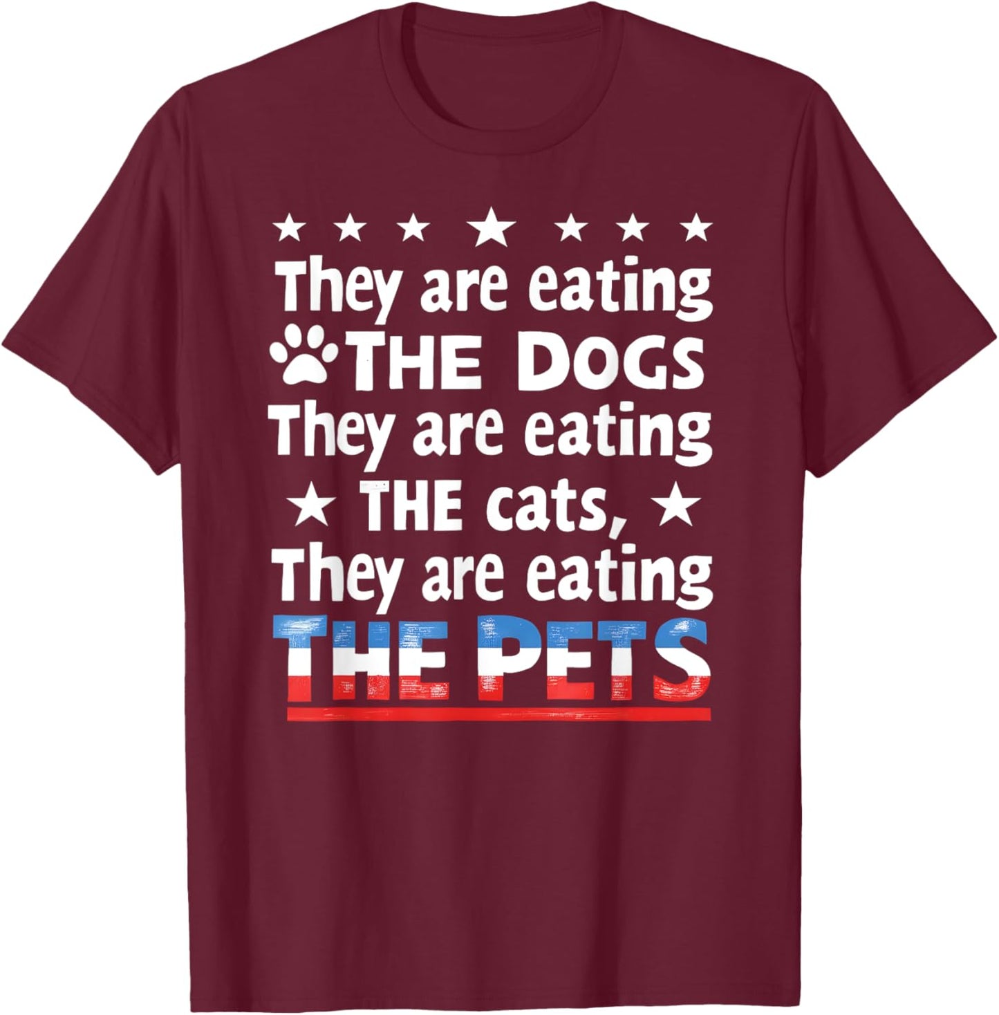They are eating The dogs The cats The Pets Funny Trump T-Shirt - T-Shirt | Maroon