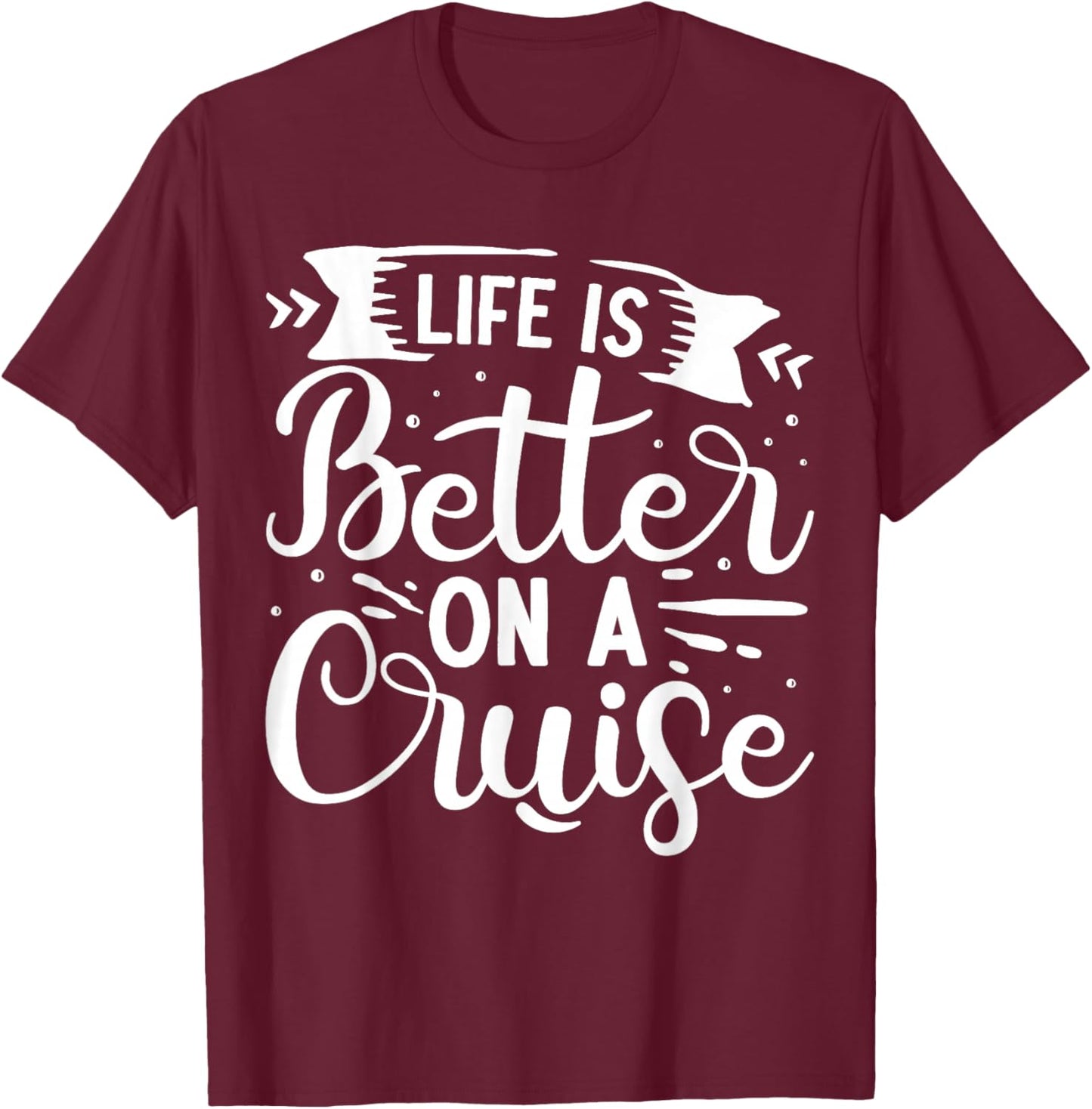 Life Is Better On A Cruise T-Shirt - T-Shirt | Maroon