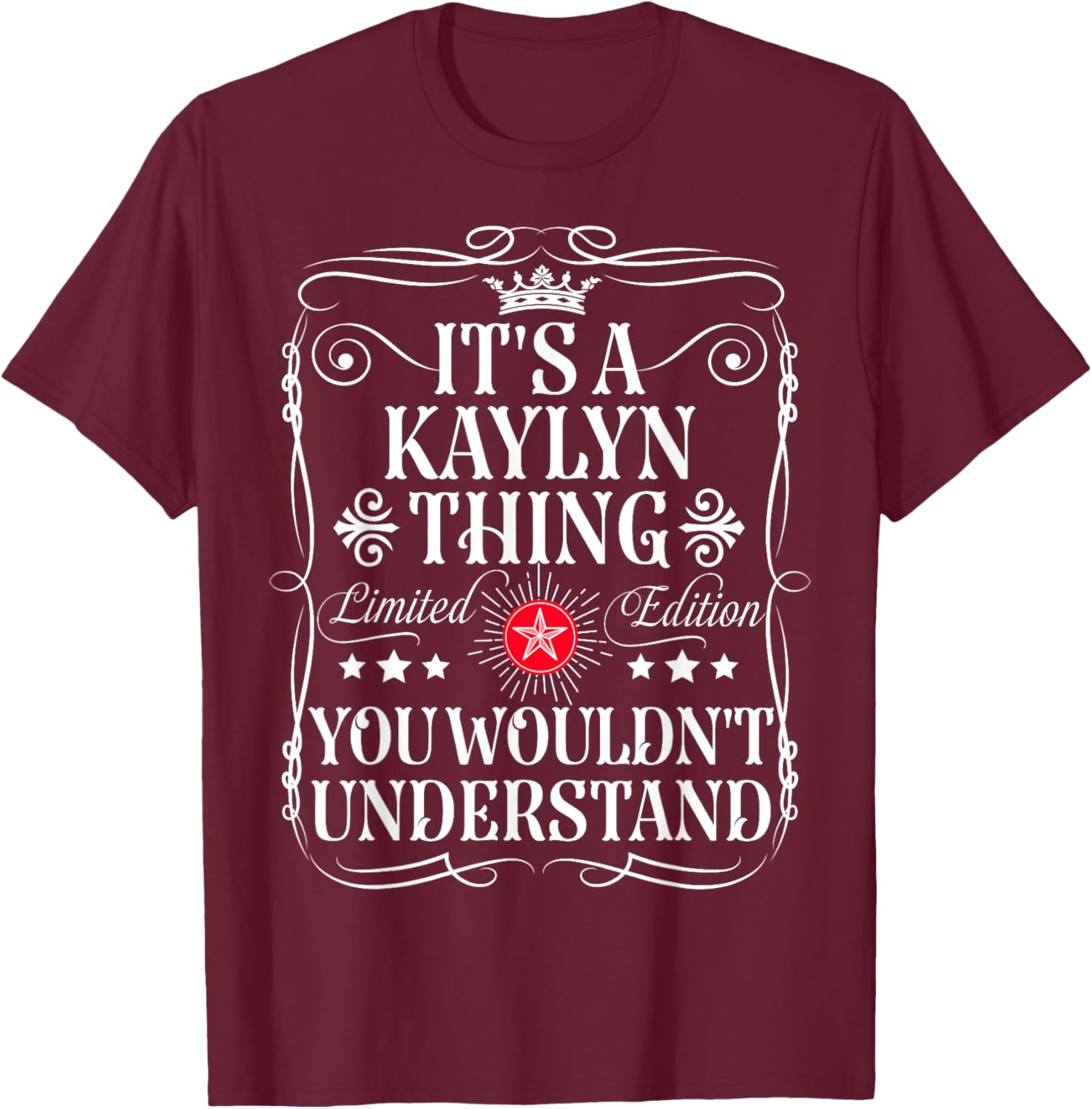 Kaylyn Name Its A Kaylyn Thing You Wouldn't Understand T-Shirt - T-Shirt | Maroon