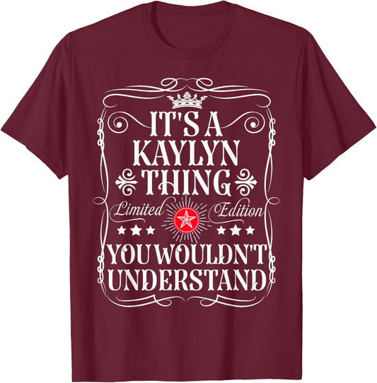 Kaylyn Name Its A Kaylyn Thing You Wouldn't Understand T-Shirt - T-Shirt | Maroon