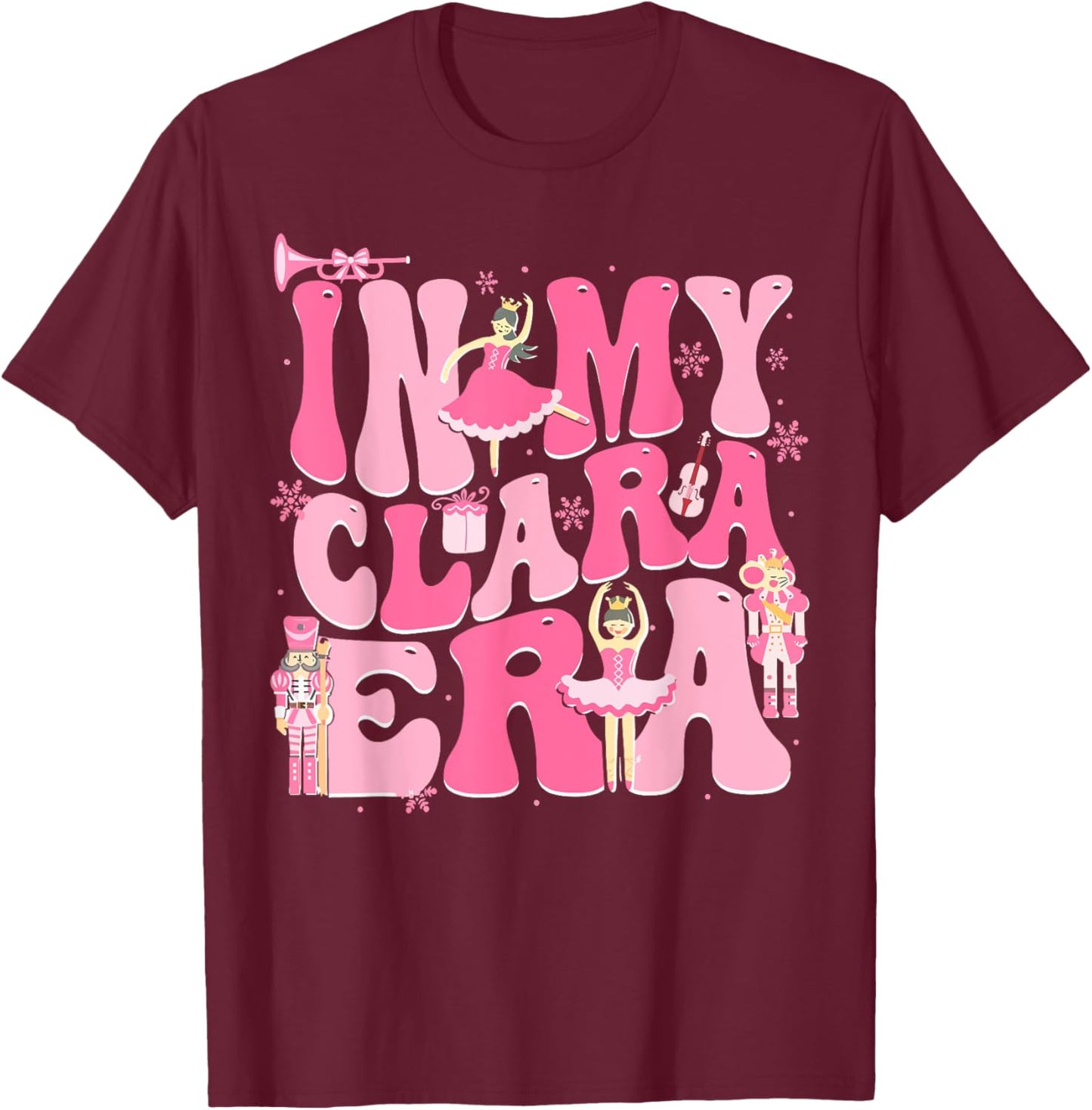 In My Clara Era Nutcracker Xmas Christmas Holiday Pajamas T-Shirt - T-Shirt | Maroon