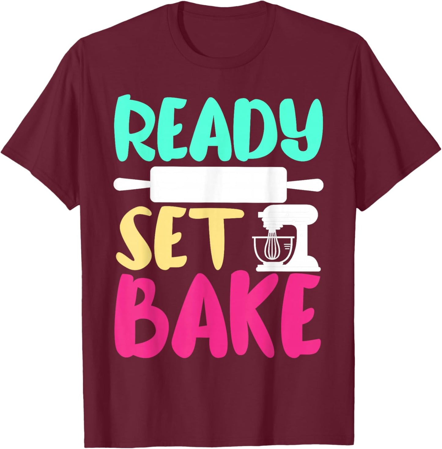 Bake Baking Ready Set Bake T-Shirt - T-Shirt | Maroon