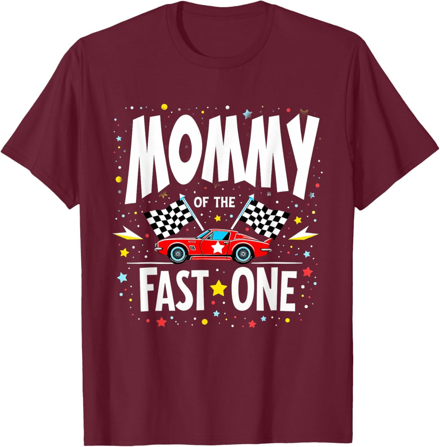Car Racing 1st Birthday Mom Mommy Of The Fast One T-Shirt - T-Shirt | Maroon