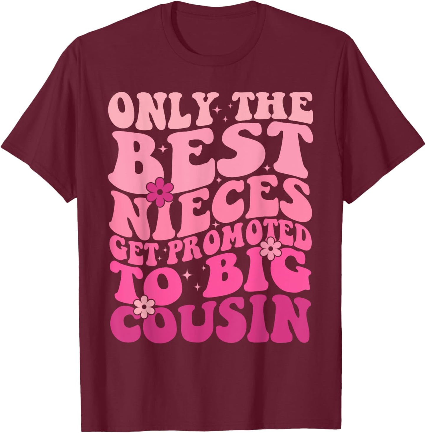 Only The Best Nieces Get Promoted To Big Cousin Cool Cousins T-Shirt - T-Shirt | Maroon