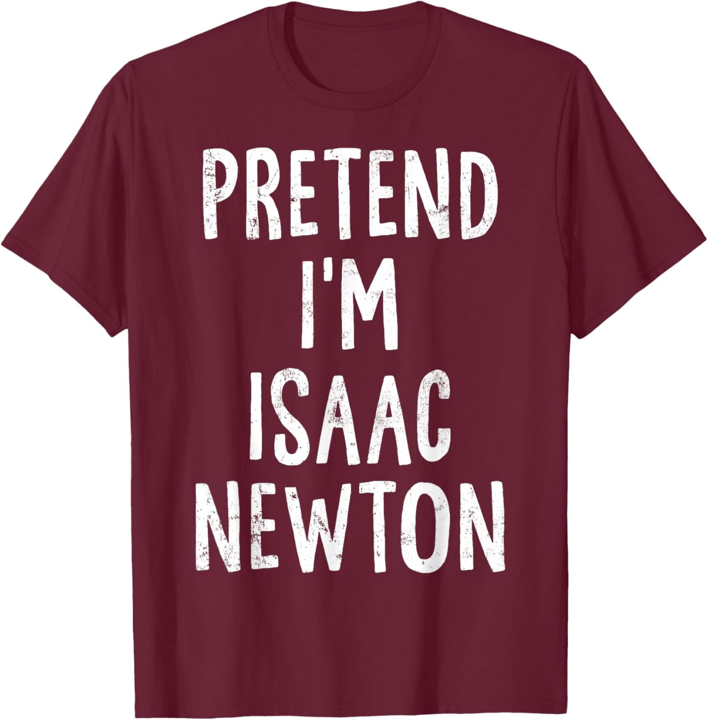 Pretend I'm Isaac Newton Lazy Easy Halloween Costume T-Shirt - T-Shirt | Maroon