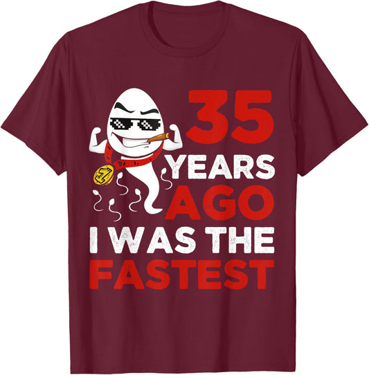 Funny 35th Birthday 35 Years Ago I Was The Fastest Him T-Shirt - T-Shirt | Maroon