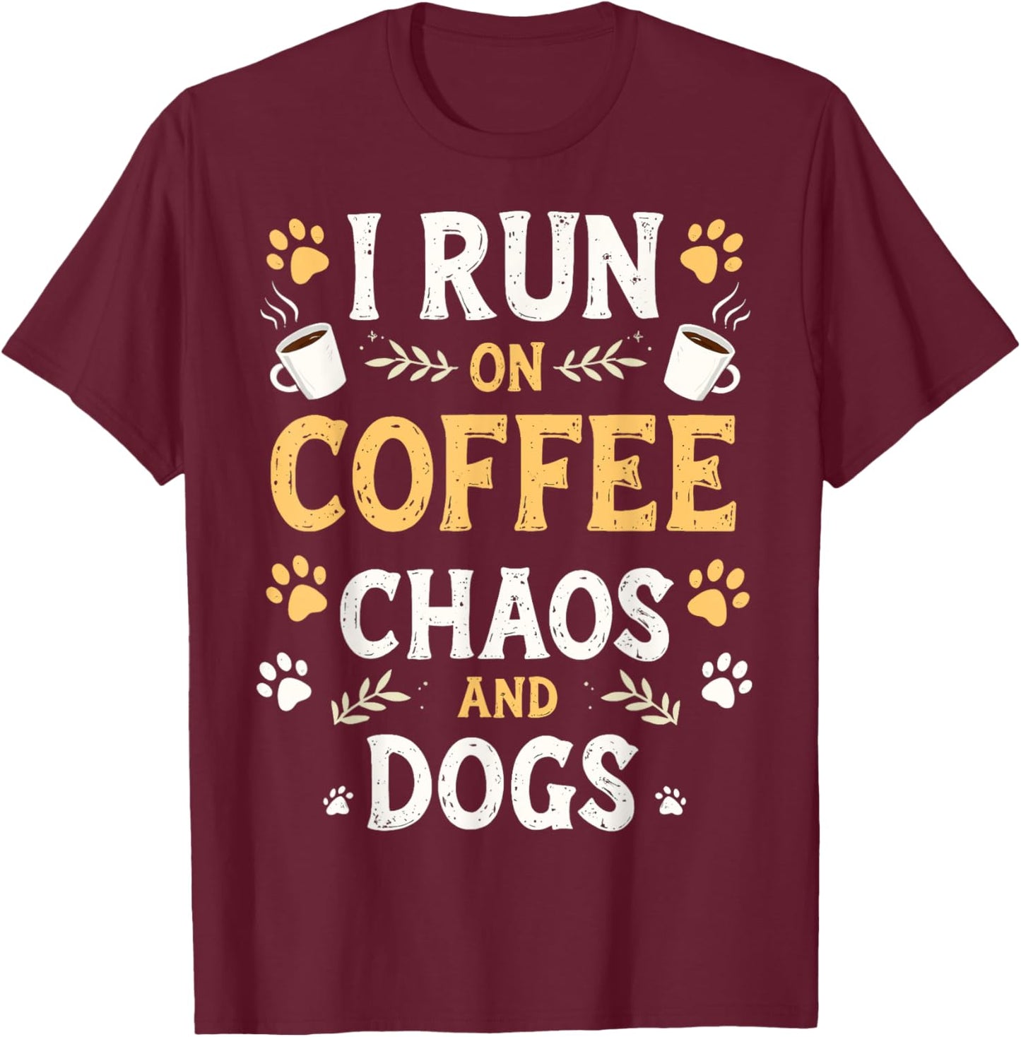 I Run On Coffee Chaos And Dogs Dog Lovers Dog Mom Coffee Dog T-Shirt - T-Shirt | Maroon