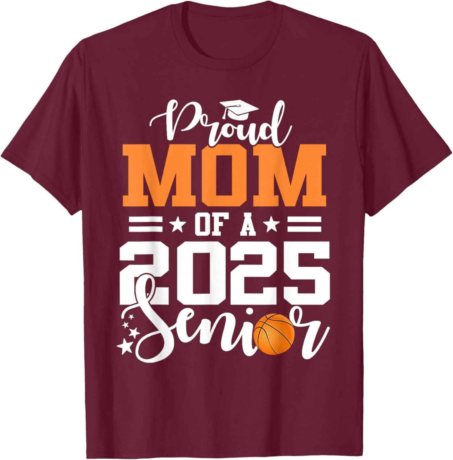 Proud Mom Of A 2025 Senior Basketball Graduation T-Shirt - T-Shirt | Maroon