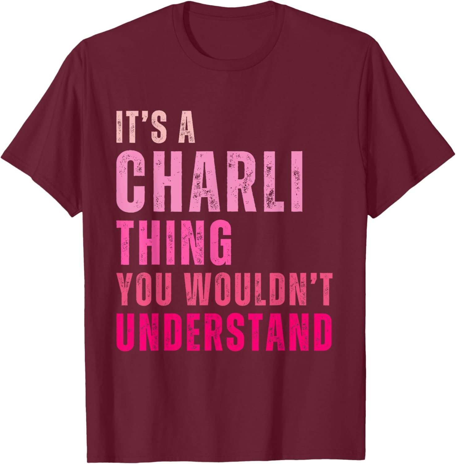 It's A Charli Thing You Wouldn't Understand Charli Vintage T-Shirt - T-Shirt | Maroon