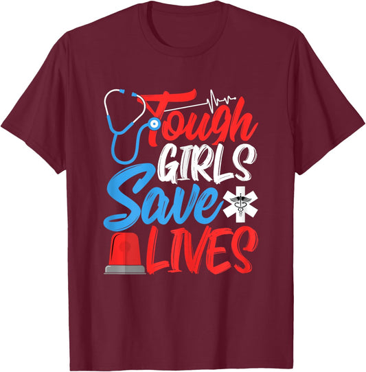 Tough Girls Save Lives - Funny EMS EMT Paramedic Girls Gifts T-Shirt - T-Shirt | Maroon