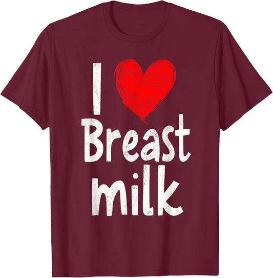 Funny I Love Breast Milk T-Shirt - T-Shirt | Maroon